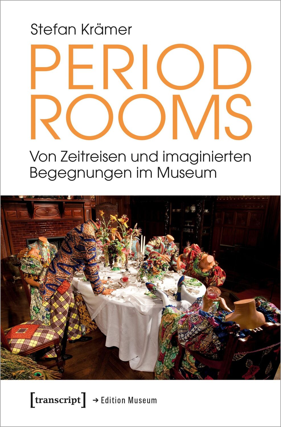 Cover: 9783837674446 | Period Rooms | Von Zeitreisen und imaginierten Begegnungen im Museum