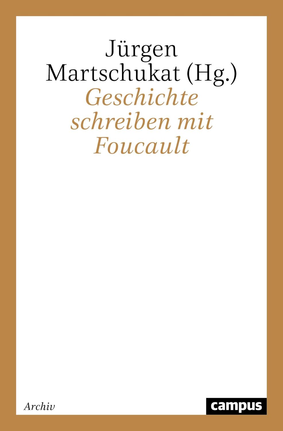 Cover: 9783593371146 | Geschichte schreiben mit Foucault | Jürgen Martschukat | Taschenbuch