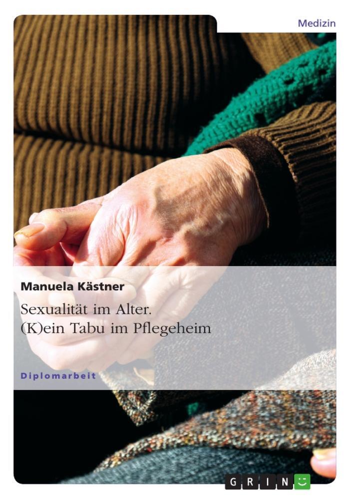 Cover: 9783640864584 | Sexualität im Alter. (K)ein Tabu im Pflegeheim | Manuela Kästner