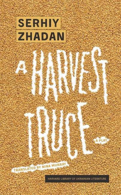 Cover: 9780674292017 | A Harvest Truce | A Play | Serhiy Zhadan | Taschenbuch | Englisch