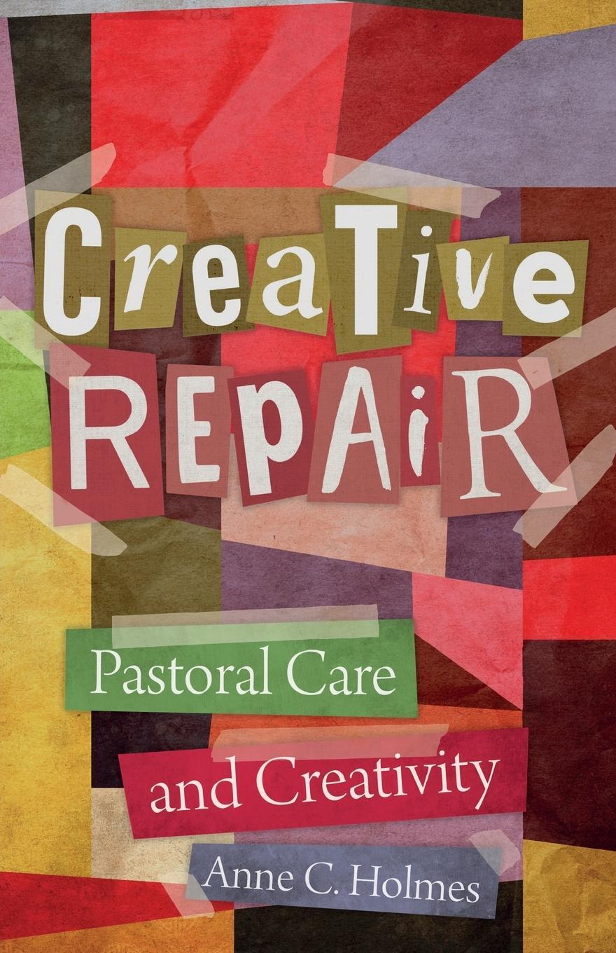 Cover: 9780334061762 | Creative Repair | Pastoral Care and Creativity | Anne C. Holmes | Buch