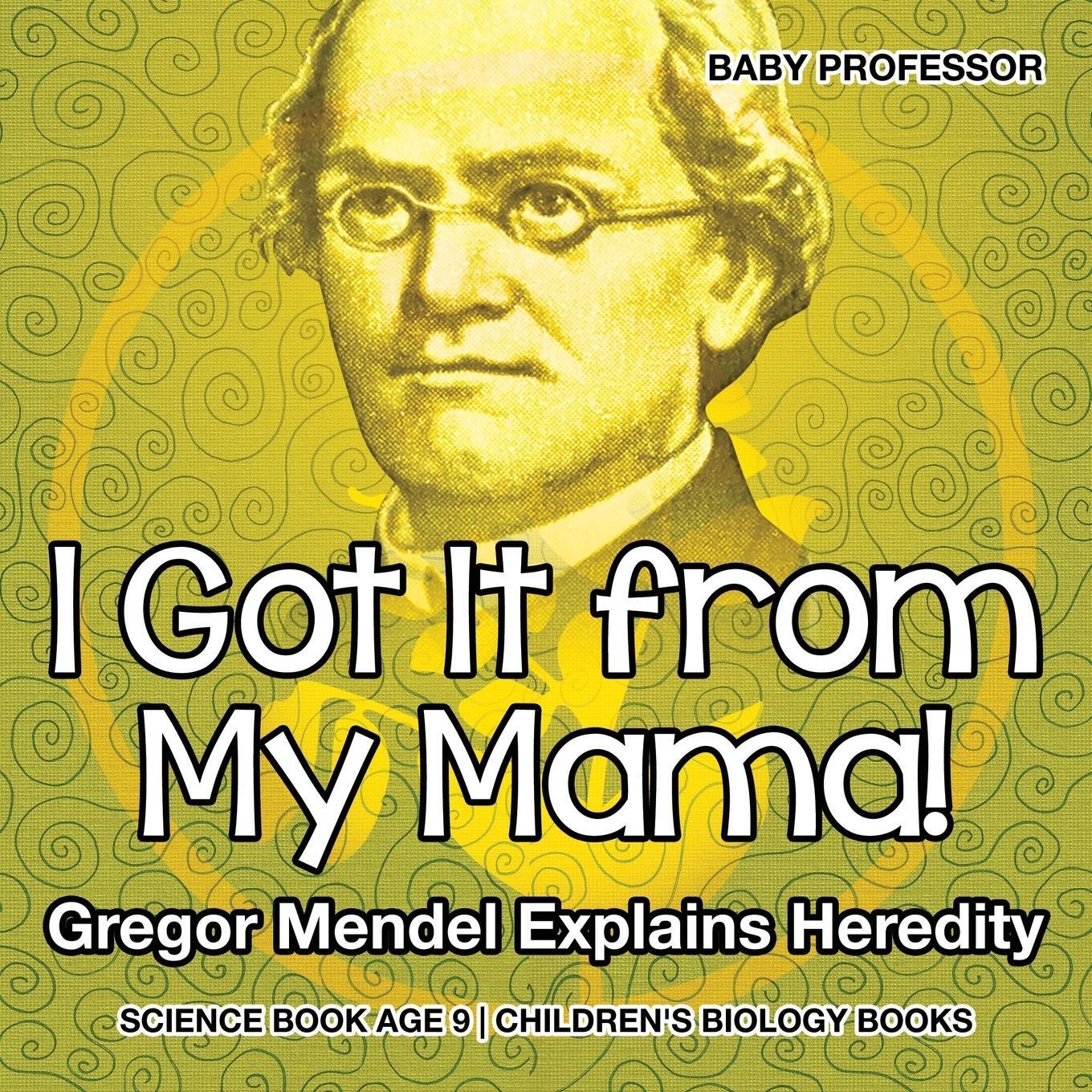 Cover: 9781541910614 | I Got It from My Mama! Gregor Mendel Explains Heredity - Science...