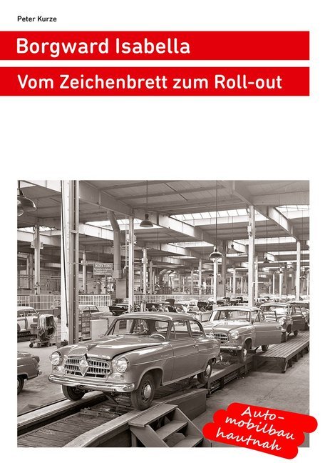 Cover: 9783927485082 | Borgward Isabella | Vom Zeichenbrett zum Roll-out | Peter Kurze | Buch