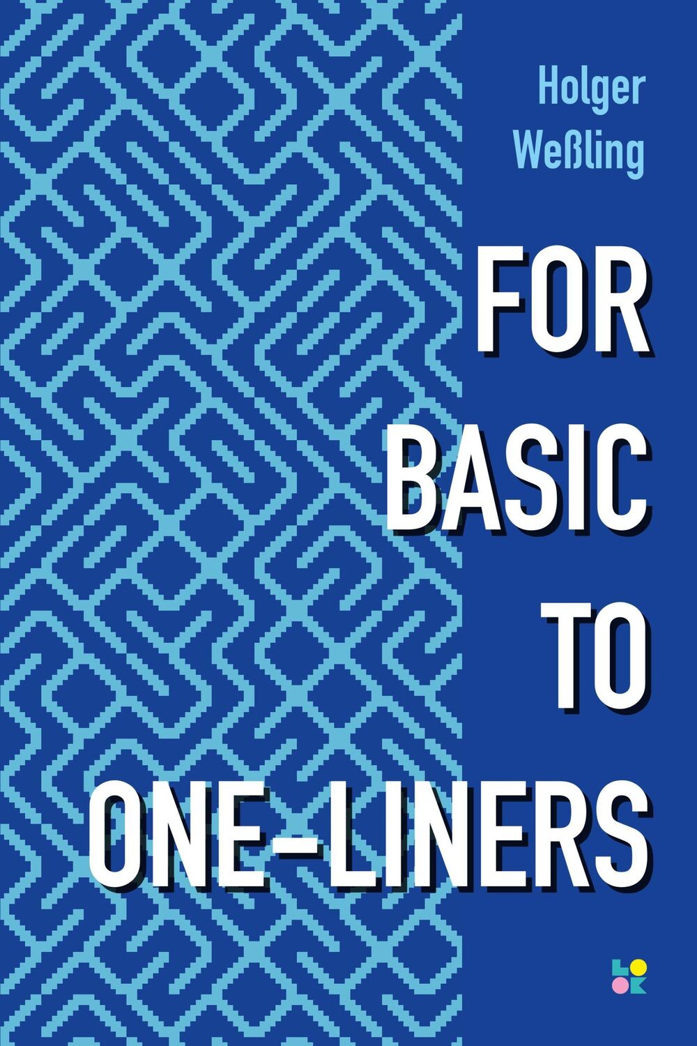 Cover: 9783982602226 | FOR BASIC TO ONE-LINERS | Einzeiler-Programmierung in 8-Bit-BASIC