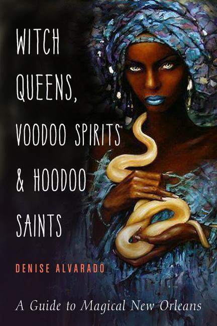 Cover: 9781578636747 | Witch Queens, Voodoo Spirits, and Hoodoo Saints | Denise Alvarado