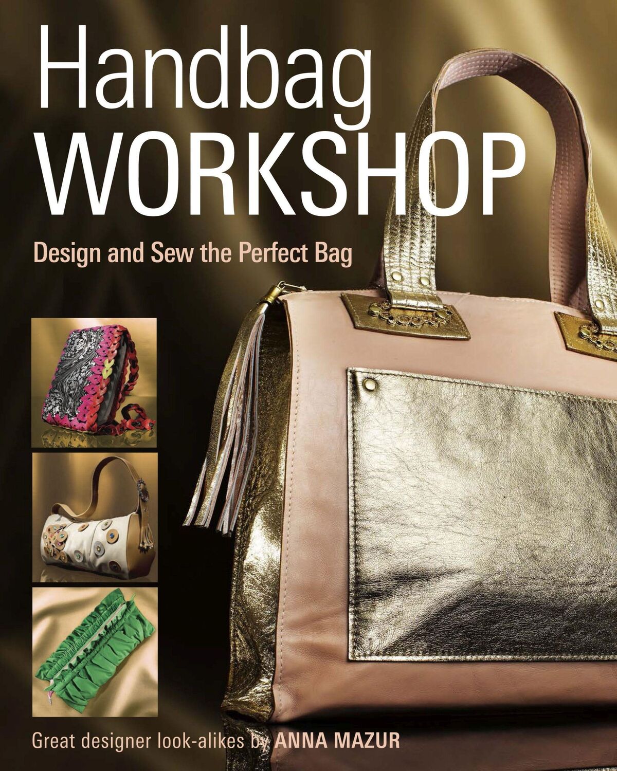 Cover: 9781621137771 | Handbag Workshop | Design and Sew the Perfect Bag | Anna M Mazur