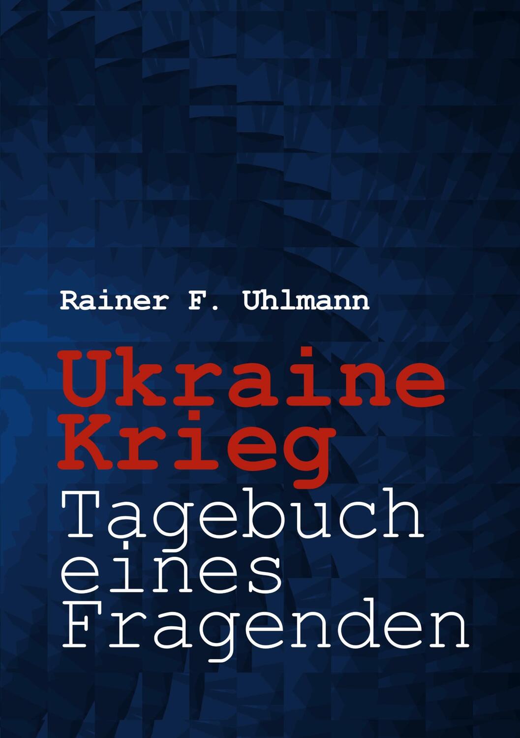 Cover: 9783756202133 | Ukraine-Krieg - Tagebuch eines Fragenden | Rainer Uhlmann | Buch