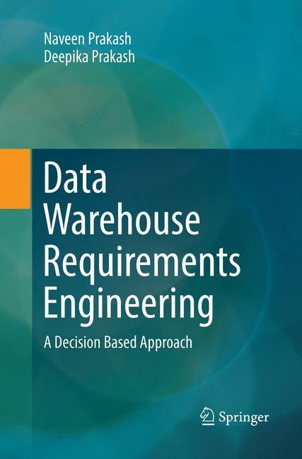 Cover: 9789811349874 | Data Warehouse Requirements Engineering | A Decision Based Approach