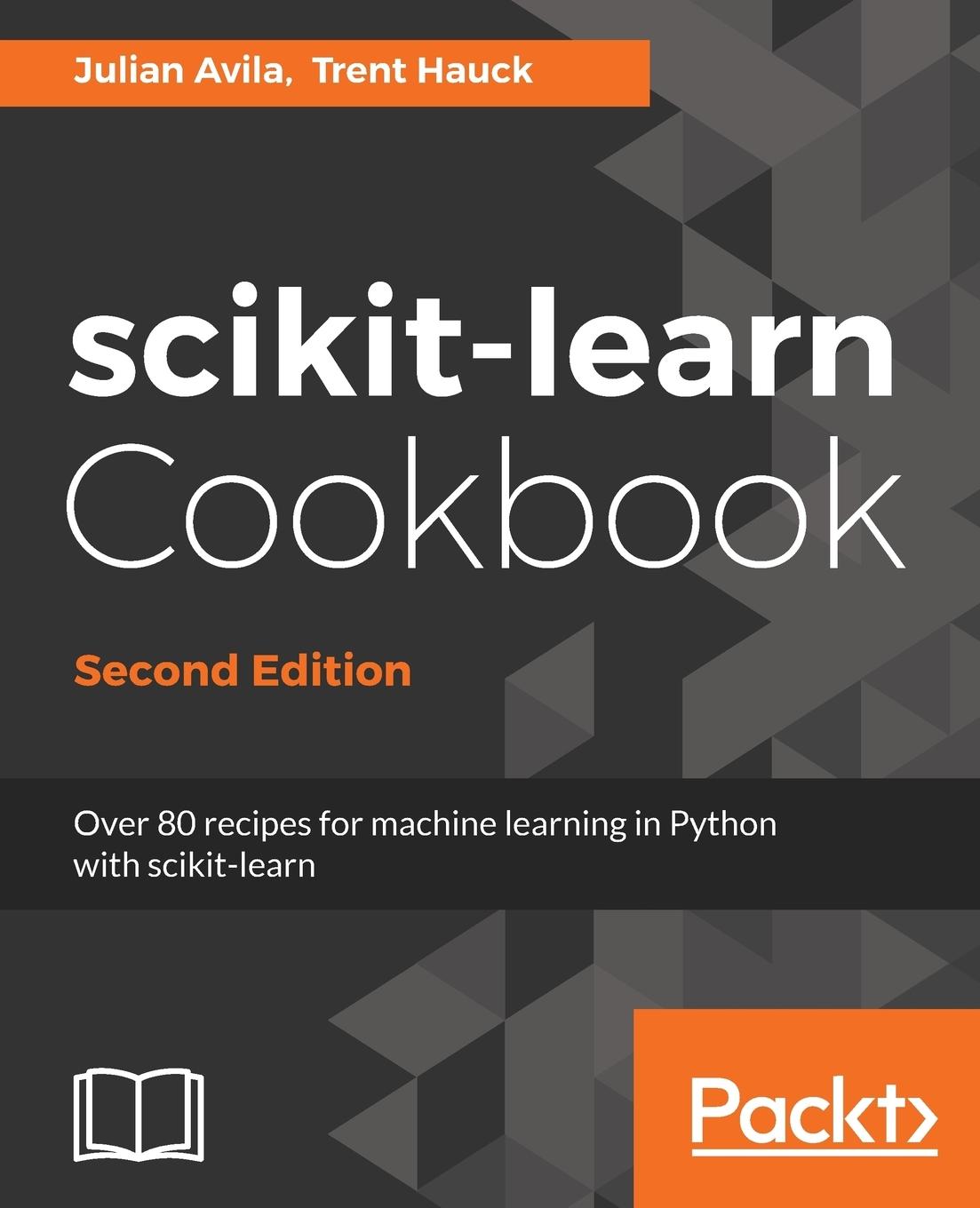 Cover: 9781787286382 | scikit-learn Cookbook - Second Edition | Julian Avila (u. a.) | Buch