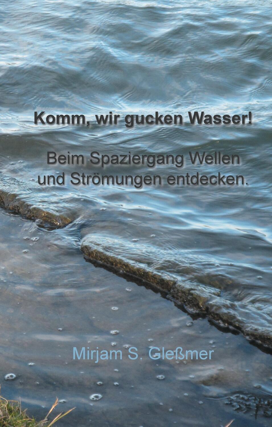 Cover: 9783743100855 | Komm, wir gucken Wasser! | Mirjam Sophia Gleßmer | Buch | 92 S. | 2016