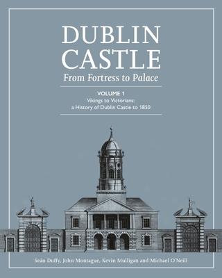 Cover: 9781446880715 | Dublin Castle | From Fortress to Palace (Vol 1) | Sean Duffy (u. a.)