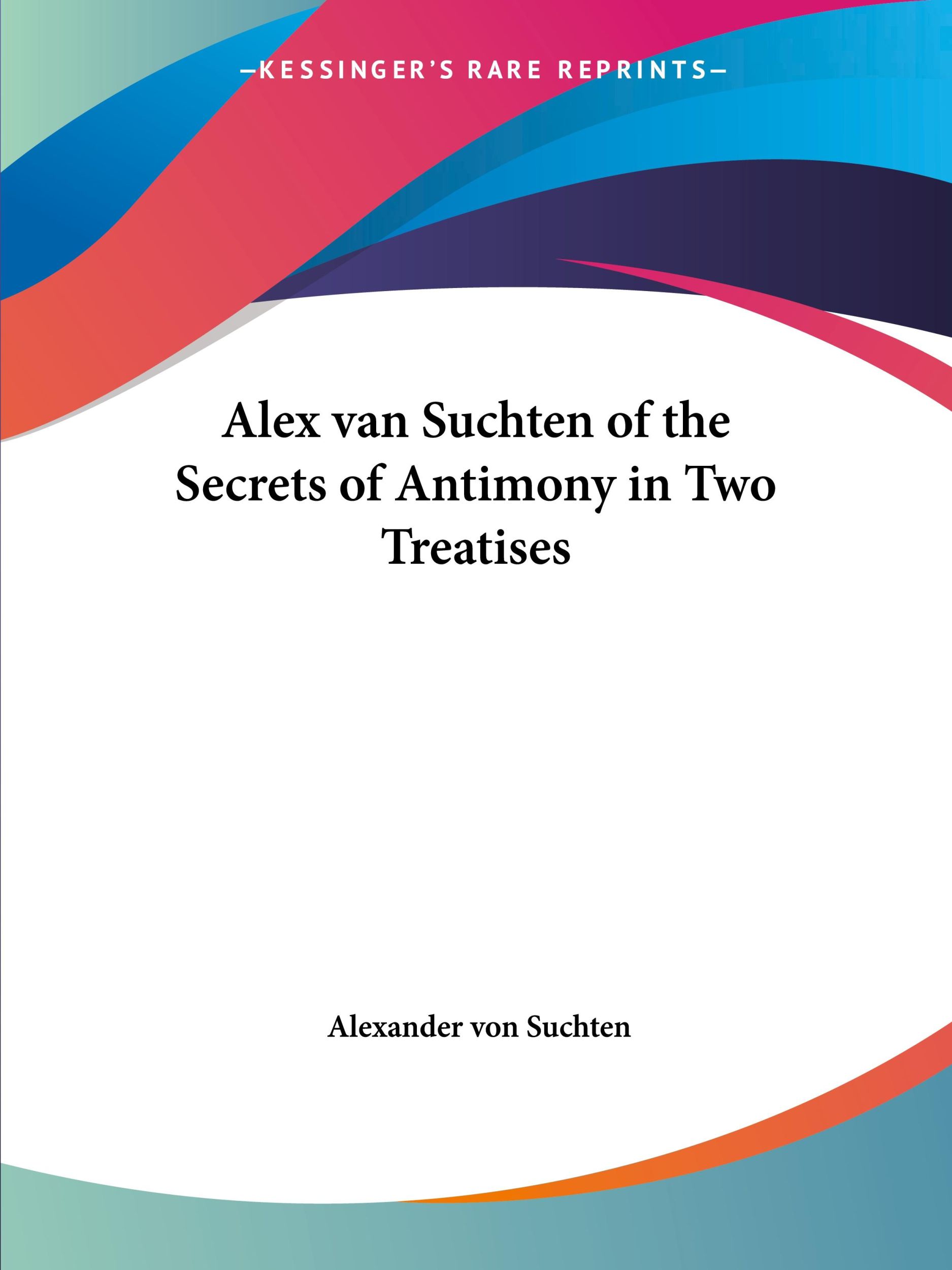 Cover: 9781417950409 | Alex van Suchten of the Secrets of Antimony in Two Treatises | Suchten