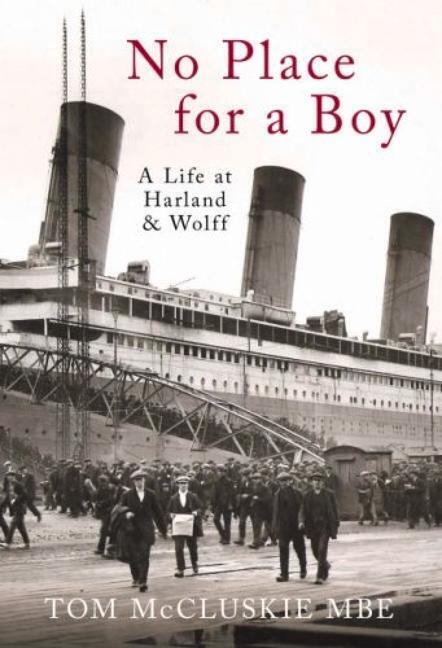 Cover: 9780752442167 | No Place for a Boy: A Life at Harland &amp; Wolff | Tom McCluskie | Buch