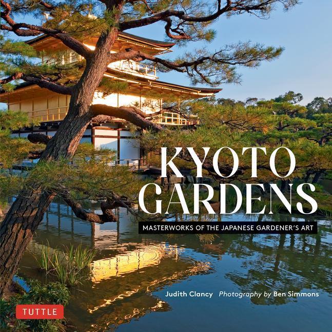 Cover: 9784805315965 | Kyoto Gardens | Masterworks of the Japanese Gardener's Art | Clancy