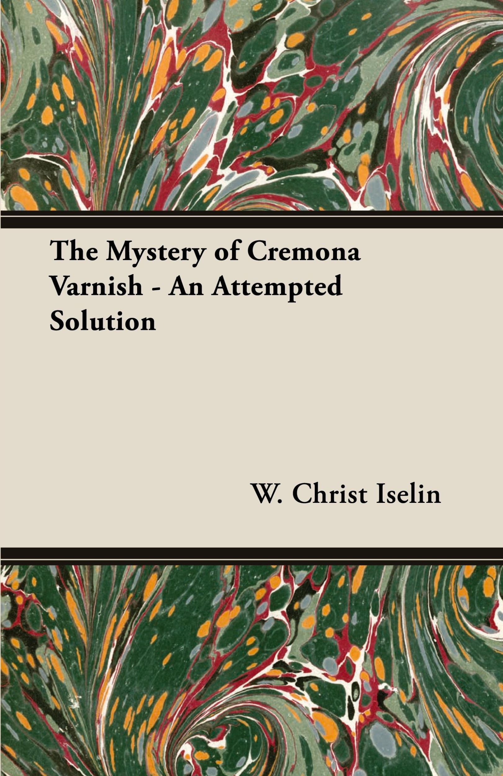 Cover: 9781447457879 | The Mystery of Cremona Varnish - An Attempted Solution | Iselin | Buch