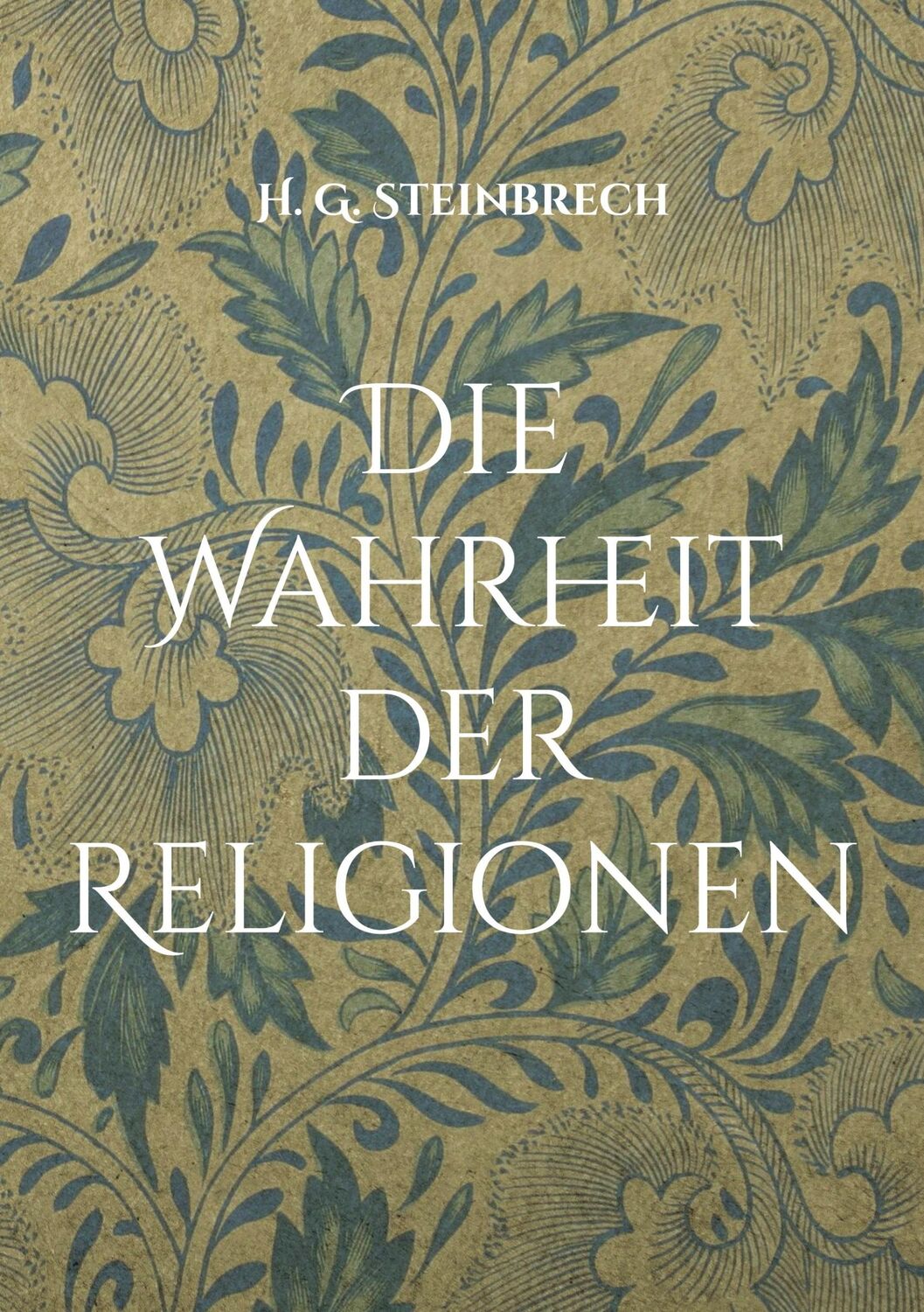 Cover: 9783754332863 | Die Wahrheit der Religionen | Hans Günter Steinbrech | Taschenbuch