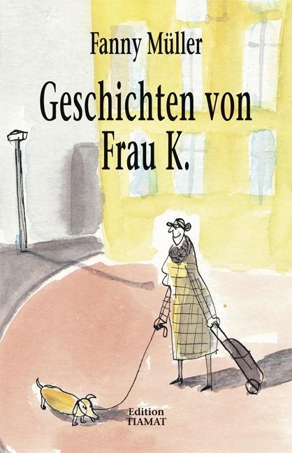 Cover: 9783893202140 | Geschichten von Frau K. | Fanny Müller | Taschenbuch | 120 S. | 2016