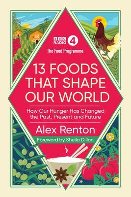 Cover: 9781785947384 | The Food Programme: 13 Foods that Shape Our World | Alex Renton | Buch