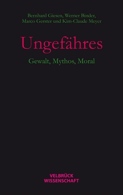 Cover: 9783942393645 | Ungefähres | Gewalt, Mythos, Moral | Bernhard Giesen (u. a.) | Buch