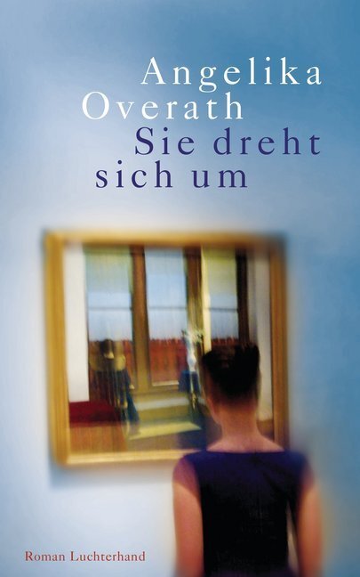 Cover: 9783630873497 | Sie dreht sich um | Roman | Angelika Overath | Buch | 2014