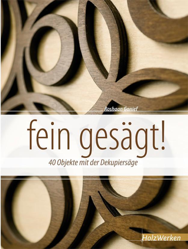 Cover: 9783866309609 | fein gesägt! | 40 Objekte mit der Dekupiersäge | Roshaan Ganief | Buch