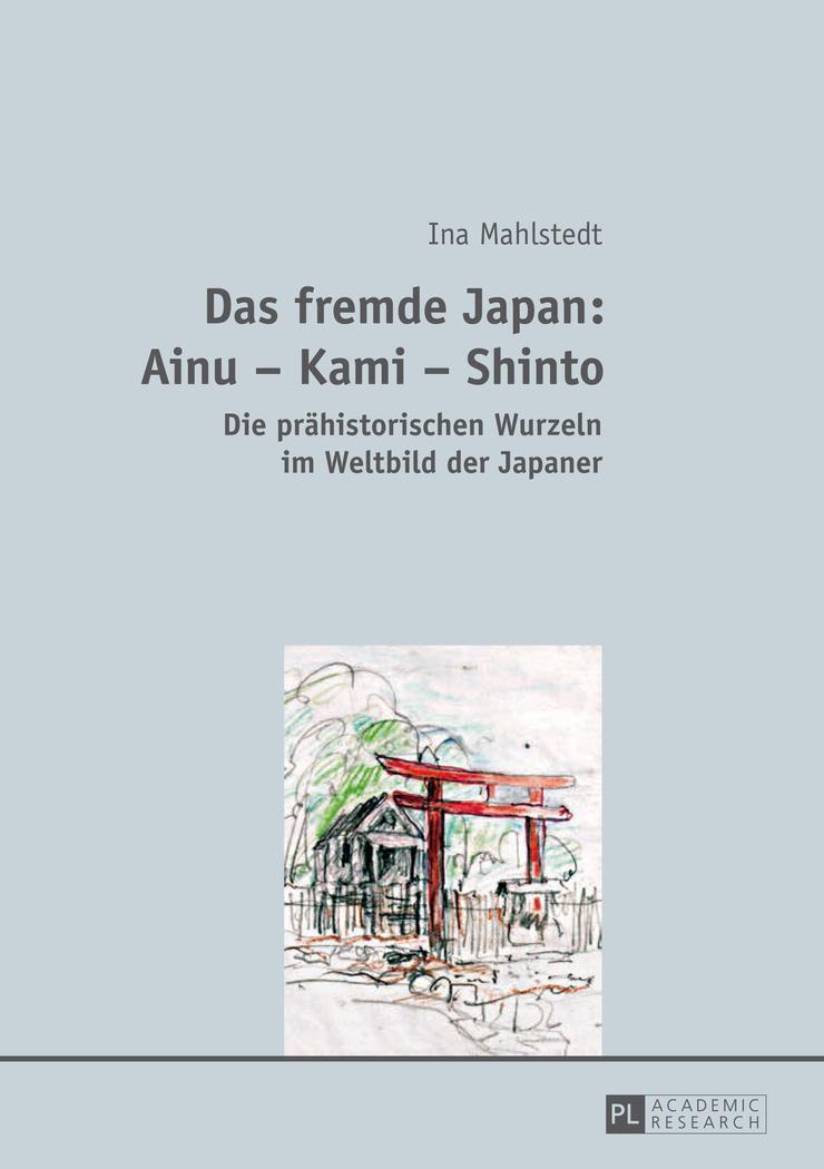 Cover: 9783631648490 | Das fremde Japan: Ainu ¿ Kami ¿ Shinto | Ina Mahlstedt | Taschenbuch