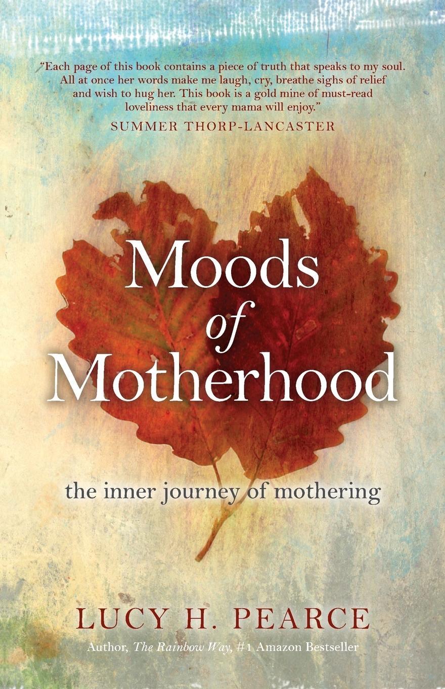 Cover: 9781910559215 | Moods of Motherhood | the inner journey of mothering | Lucy H. Pearce