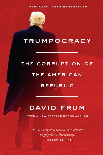 Cover: 9780062796745 | Trumpocracy | The Corruption of the American Republic | David Frum