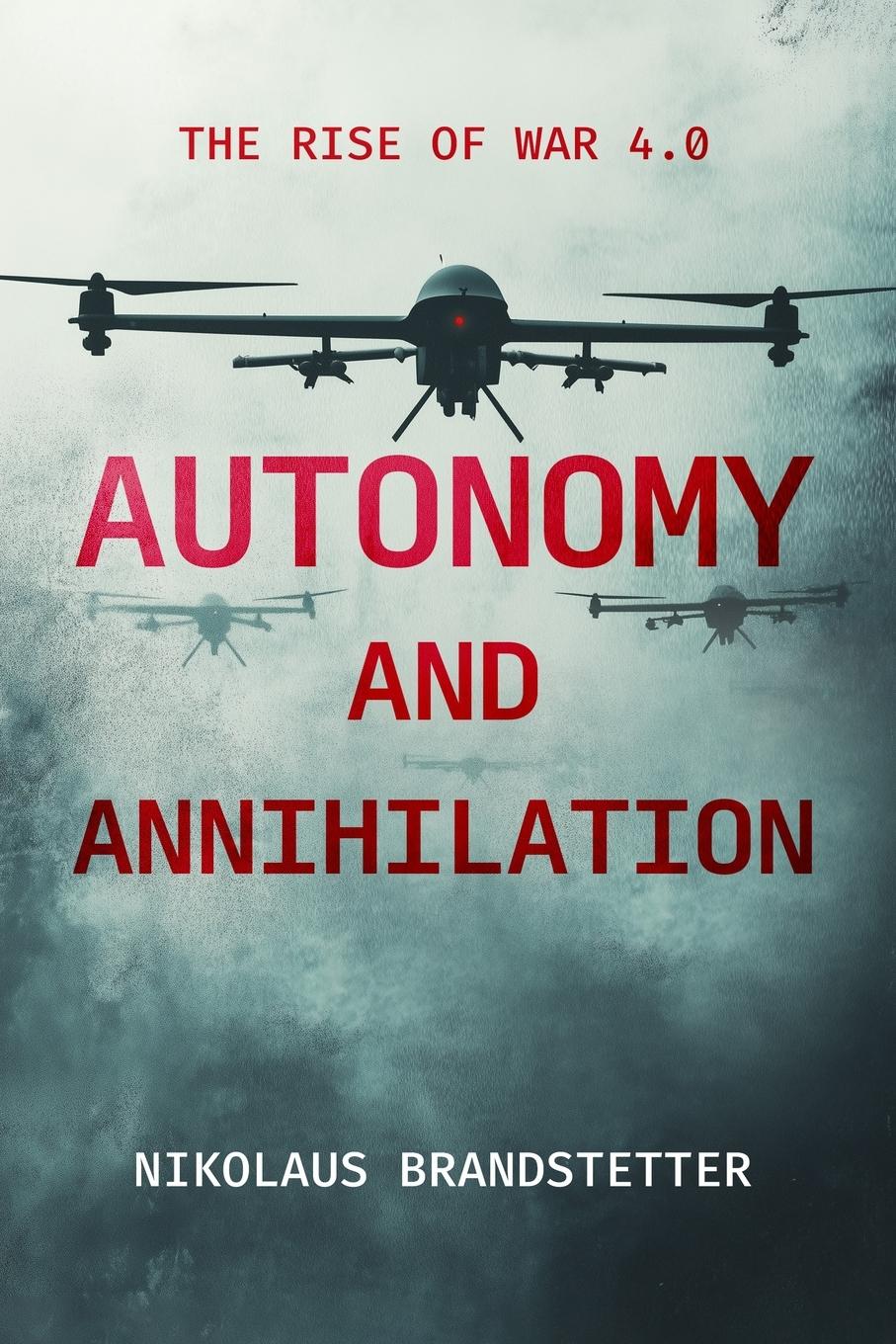 Cover: 9783200100725 | Autonomy and Annihilation | The Rise of War 4.0 | Brandstetter | Buch