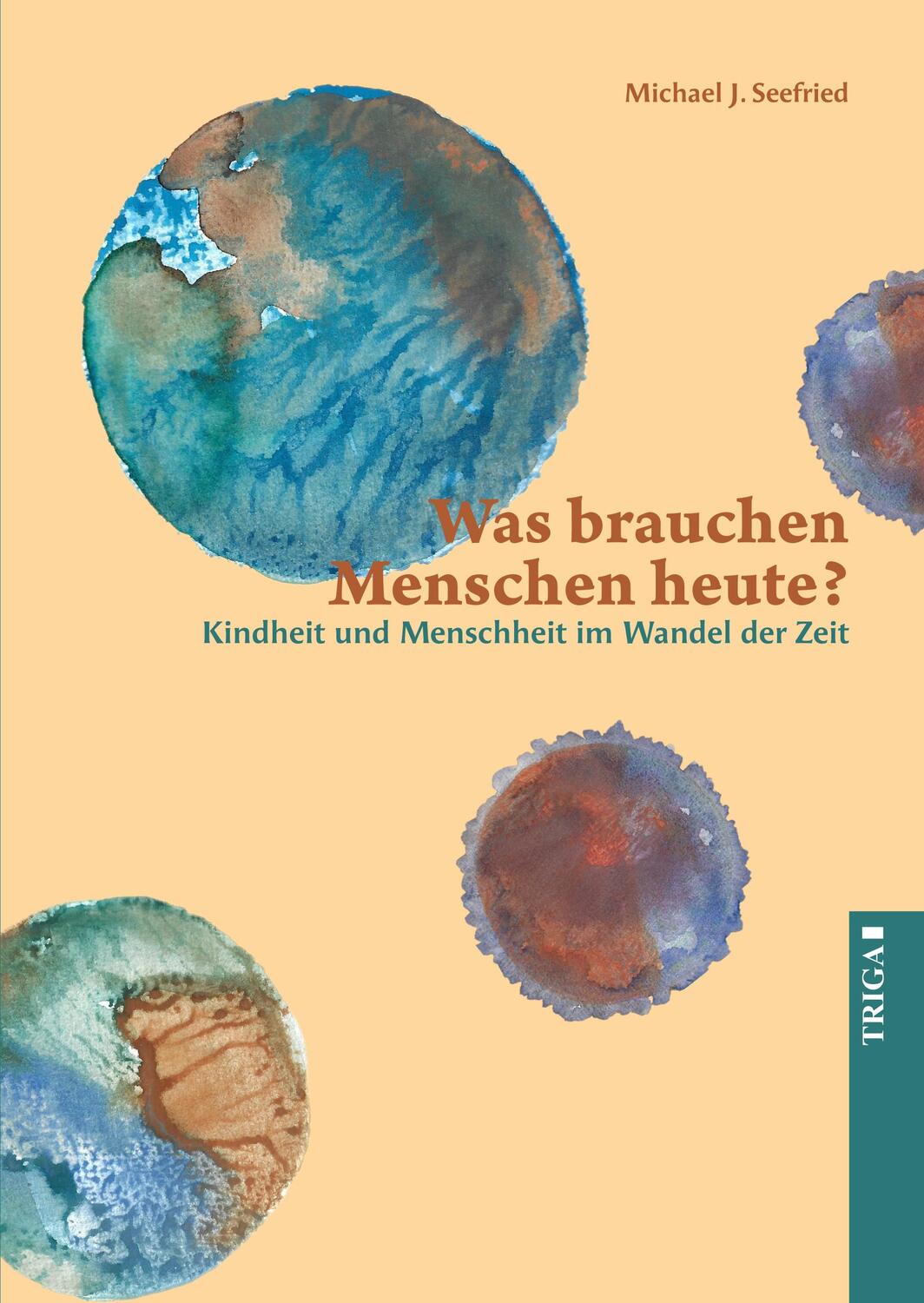 Cover: 9783958283442 | Was brauchen Menschen heute? | Michael Seefried | Taschenbuch | 2024