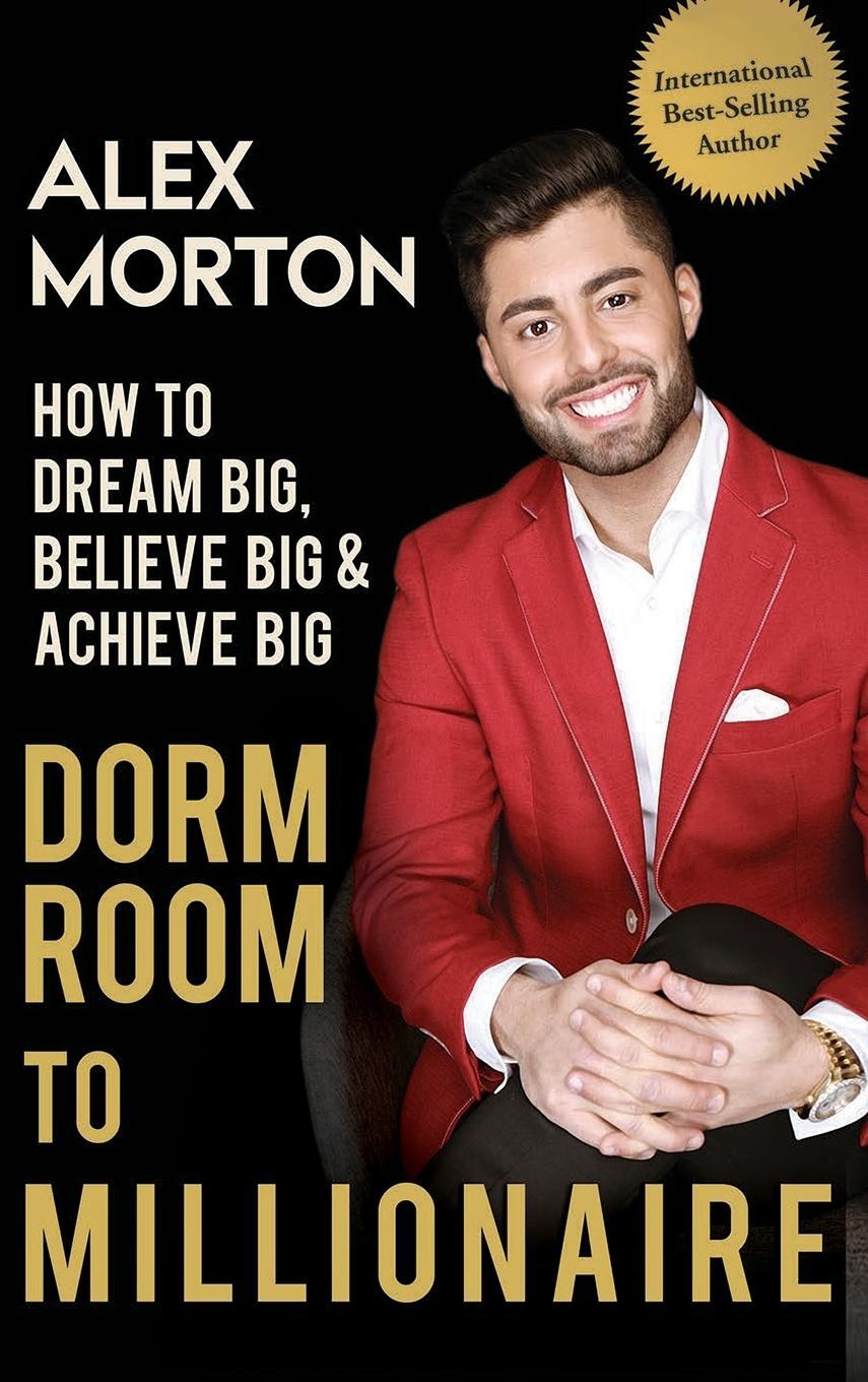 Cover: 9781947256859 | Dorm Room to Millionaire | How to Dream Big, Believe Big &amp; Achieve Big