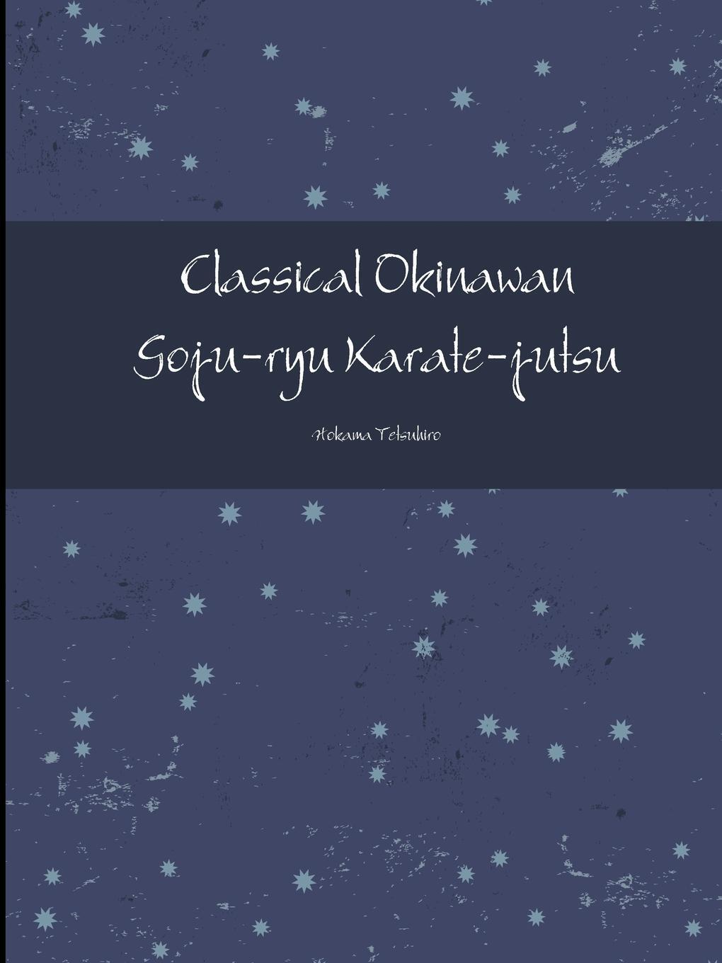 Cover: 9781387148707 | Classical Okinawan Goju-ryu Karate-jutsu Complete | Tetsuhiro Hokama