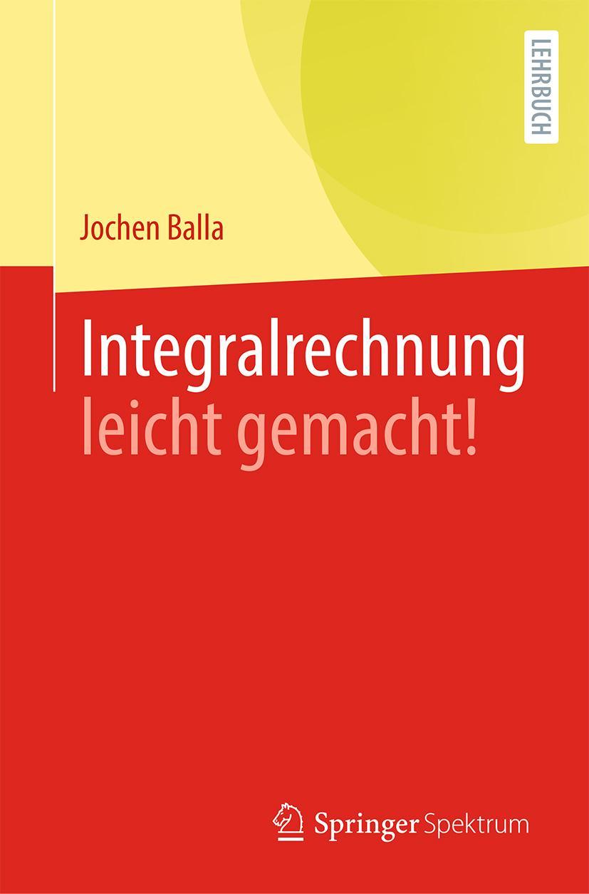 Cover: 9783662635858 | Integralrechnung leicht gemacht! | Jochen Balla | Taschenbuch | XI