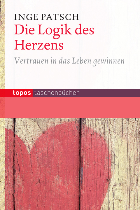 Cover: 9783836708937 | Die Logik des Herzens | Vertrauen in das Leben gewinnen | Inge Patsch