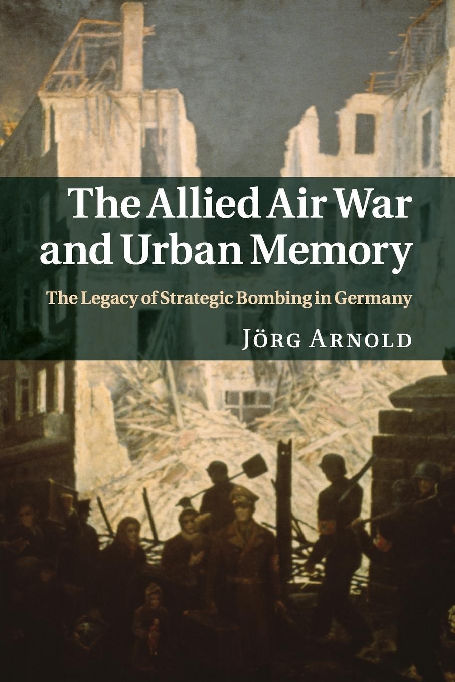 Cover: 9781316632451 | The Allied Air War and Urban Memory | Jörg Arnold | Taschenbuch | 2016