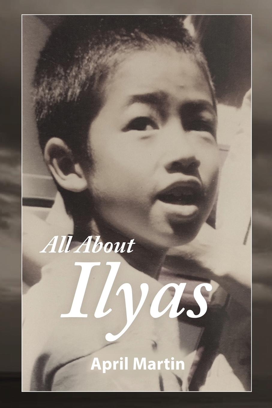 Cover: 9781632636805 | ALL ABOUT ILYAS | A Story about Raising a Foster Child | April Martin