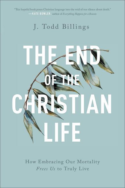 Cover: 9781587434204 | The End of the Christian Life | J Todd Billings | Taschenbuch | 2020