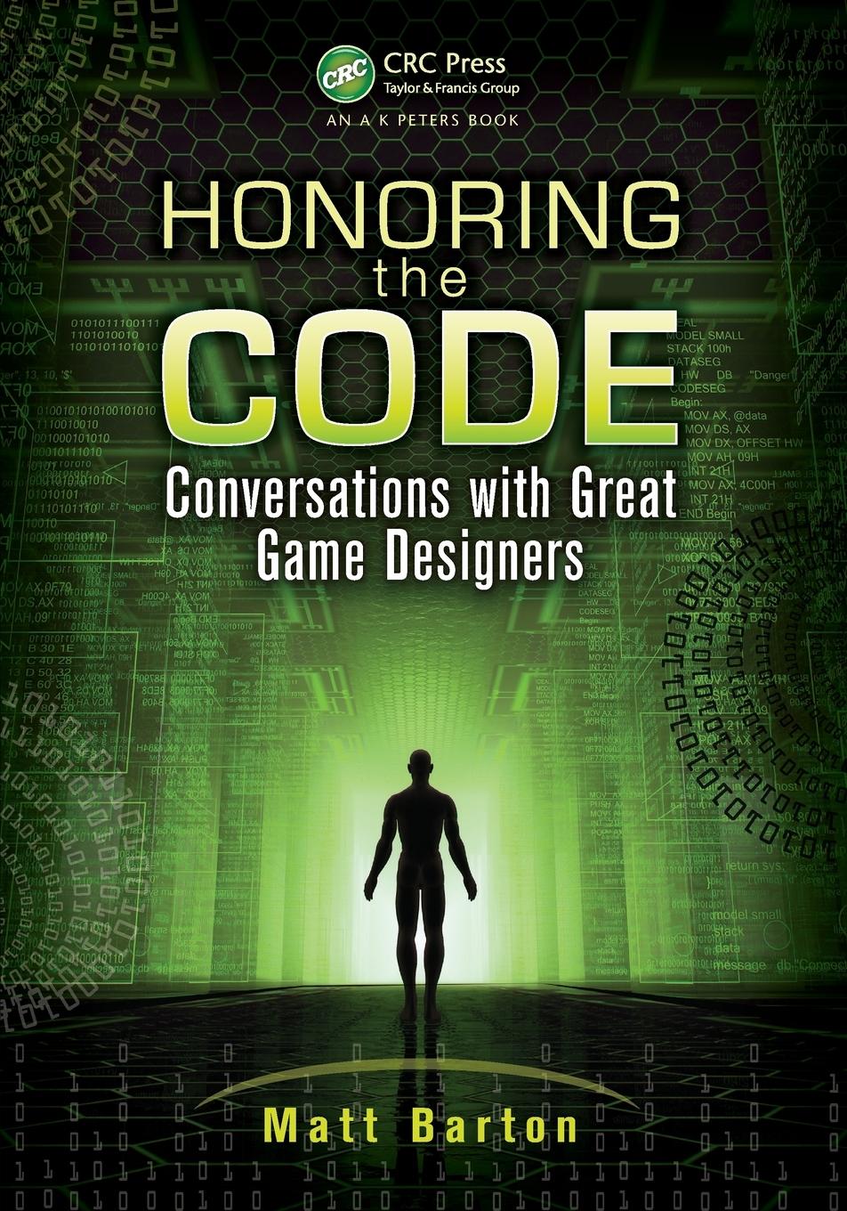 Cover: 9781466567535 | Honoring the Code | Conversations with Great Game Designers | Barton