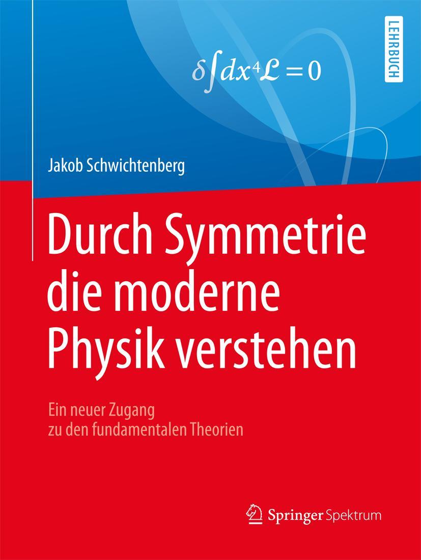 Cover: 9783662538111 | Durch Symmetrie die moderne Physik verstehen | Jakob Schwichtenberg