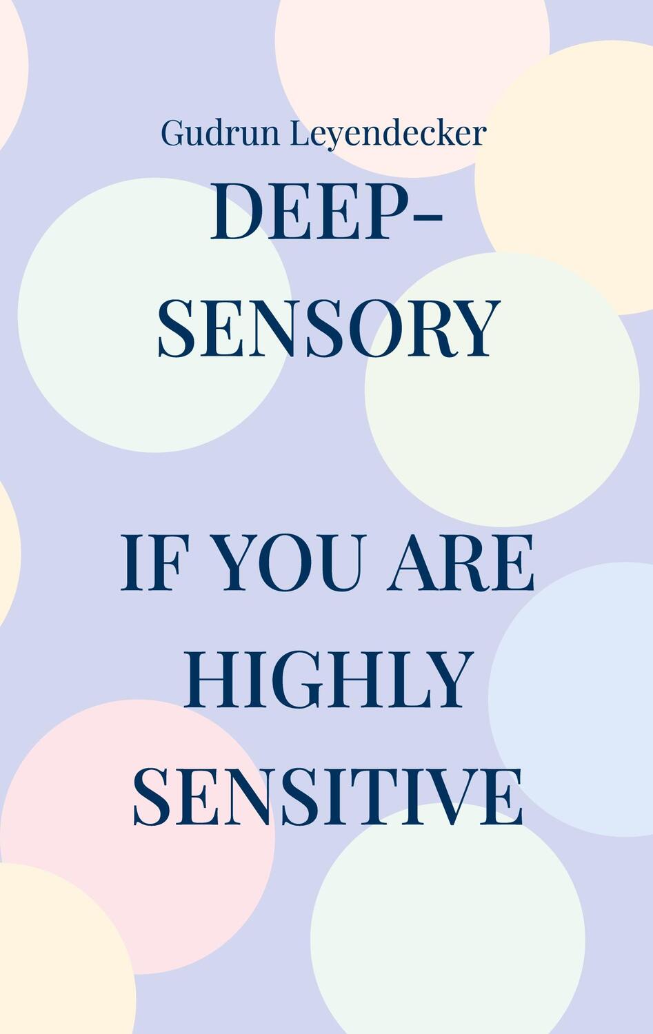 Cover: 9783759758835 | deep-sensory | "If you are highly sensitive", | Gudrun Leyendecker