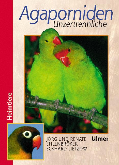 Cover: 9783800131525 | Agaporniden | Unzertrennliche | Jörg Ehlenbröker (u. a.) | Buch | 2001