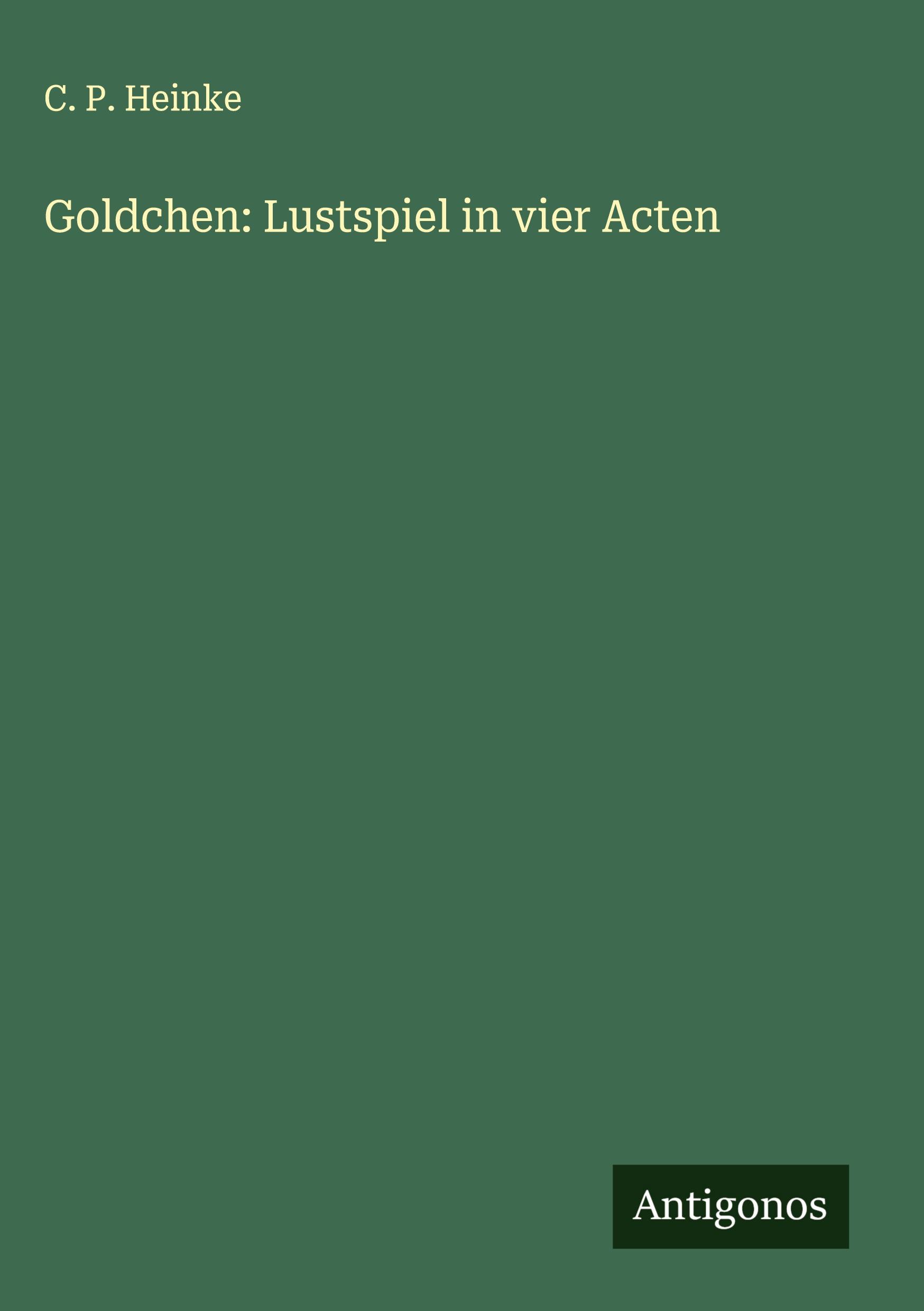 Cover: 9783386942836 | Goldchen: Lustspiel in vier Acten | C. P. Heinke | Buch | 104 S.