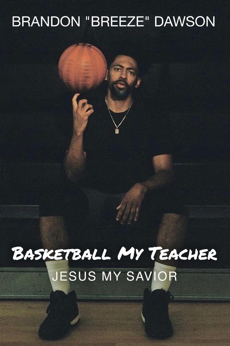 Cover: 9781735790923 | Basketball My Teacher, Jesus My Savior | Brandon Breeze Dawson | Buch