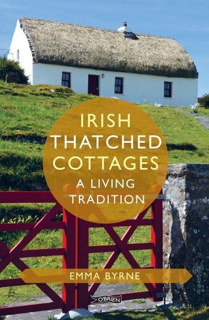 Cover: 9781788492256 | Irish Thatched Cottages | A Living Tradition | Emma Byrne | Buch