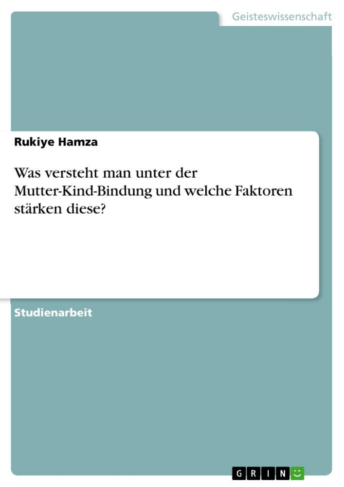 Cover: 9783668837737 | Was versteht man unter der Mutter-Kind-Bindung und welche Faktoren...