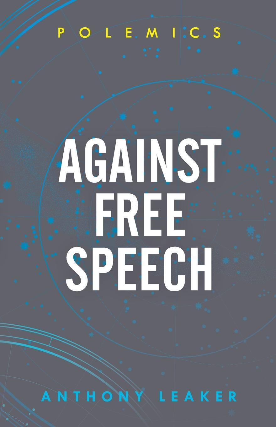 Cover: 9781786608550 | Against Free Speech | Anthony Leaker | Taschenbuch | Polemics | 2020