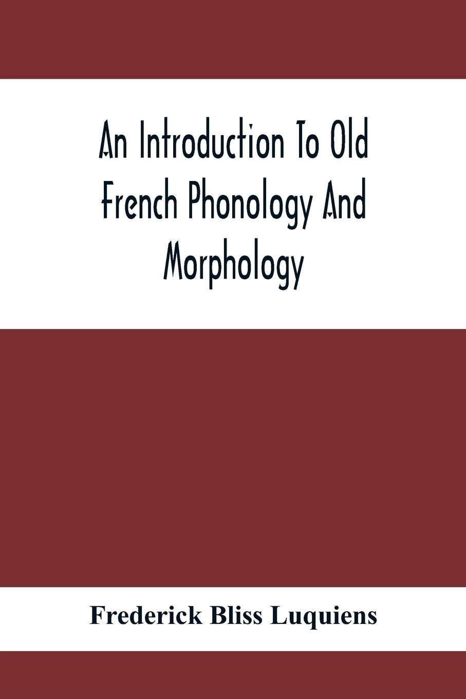 Cover: 9789354413070 | An Introduction To Old French Phonology And Morphology | Luquiens