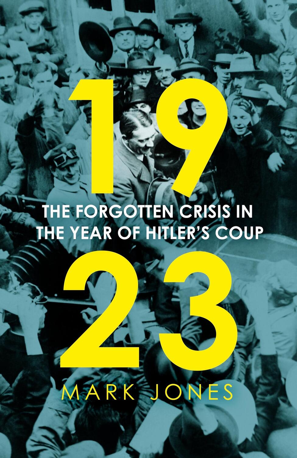 Cover: 9781529360721 | 1923 | The Forgotten Crisis in the Year of Hitler's Coup | Mark Jones