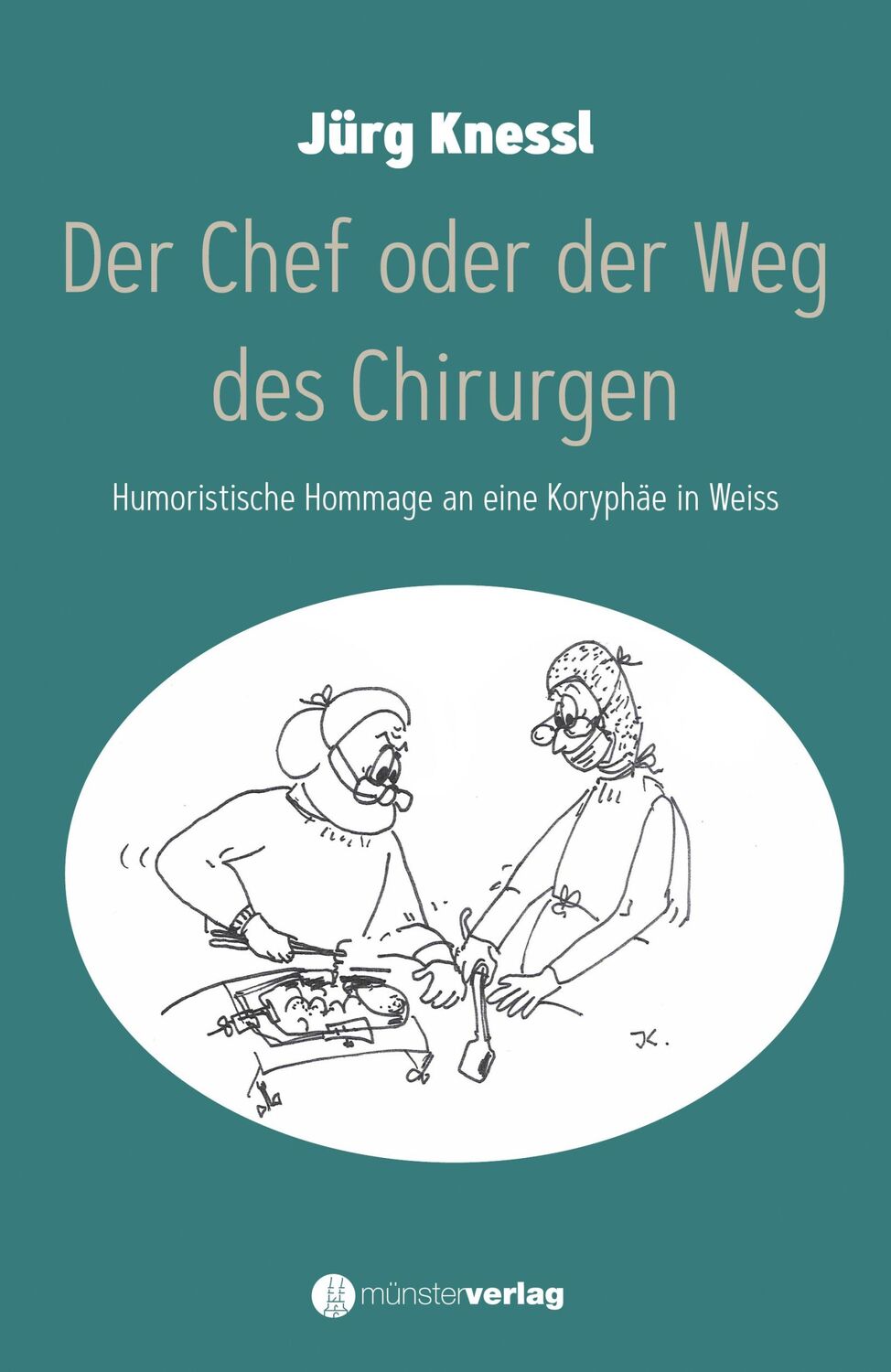 Cover: 9783907146927 | Der Chef oder der Weg des Chirurgen | Jürg Knessl | Buch | 120 S.