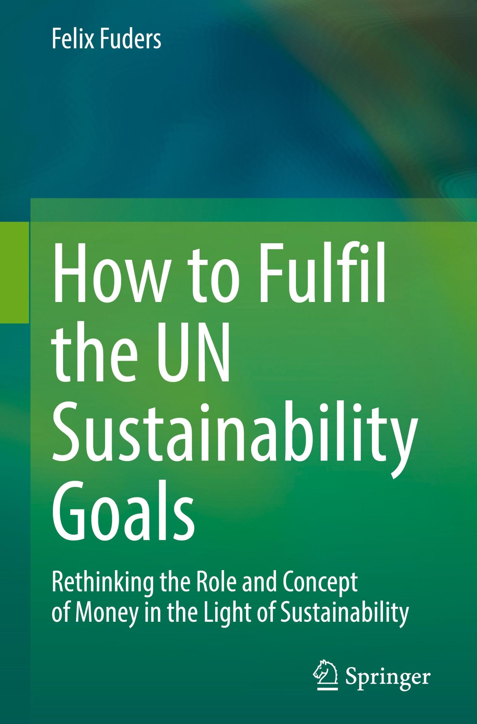 Cover: 9783031377679 | How to Fulfil the UN Sustainability Goals | Felix Fuders | Buch | xxv